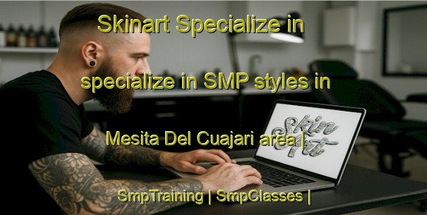 Skinart Specialize in specialize in SMP styles in Mesita Del Cuajari area | SmpTraining | SmpClasses | SkinartTraining-Mexico